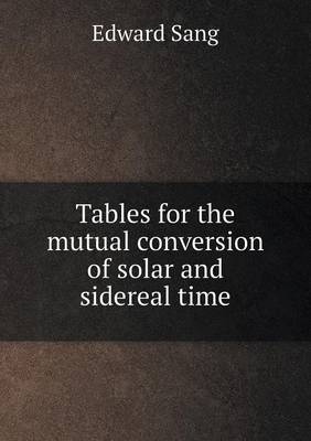 Tables for the mutual conversion of solar and sidereal time