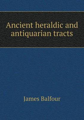 Ancient heraldic and antiquarian tracts