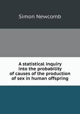 A statistical inquiry into the probability of causes of the production of sex in human offspring