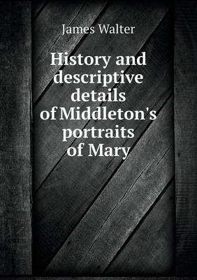 History and descriptive details of Middleton's portraits of Mary