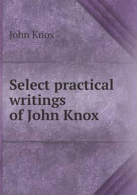 Select practical writings of John Knox