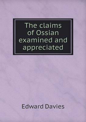 The claims of Ossian examined and appreciated