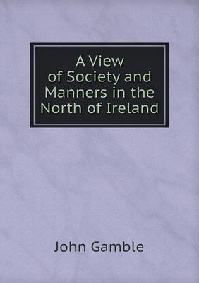 A View of Society and Manners in the North of Ireland