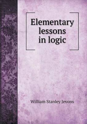 Elementary Lessons in Logic