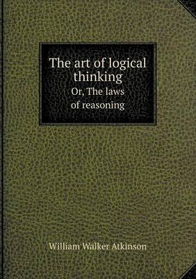 The art of logical thinking Or, The laws of reasoning