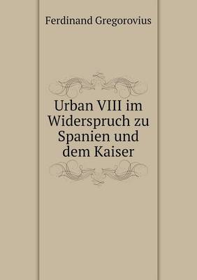 Urban VIII im Widerspruch zu Spanien und dem Kaiser