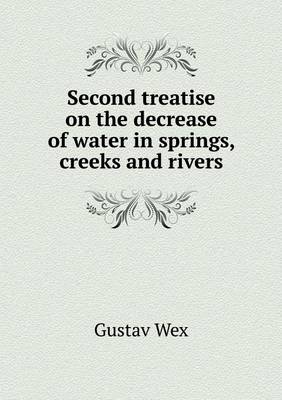 Second treatise on the decrease of water in springs, creeks and rivers