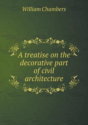 A treatise on the decorative part of civil architecture
