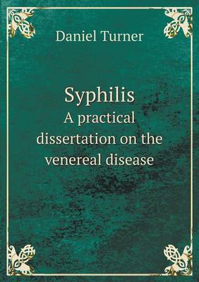 Syphilis A practical dissertation on the venereal disease