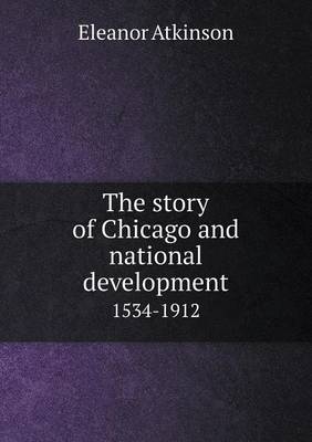 The story of Chicago and national development 1534-1912