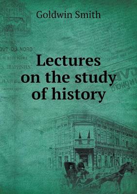 Lectures on the study of history