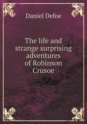 The life and strange surprising adventures of Robinson Crusoe