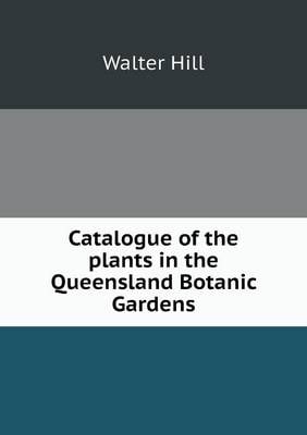 Catalogue of the plants in the Queensland Botanic Gardens