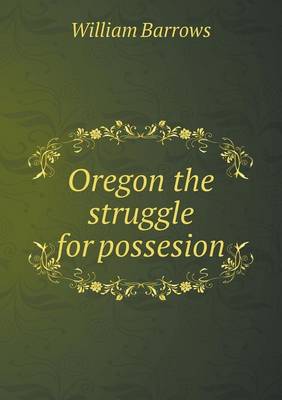 Oregon the Struggle for Possesion