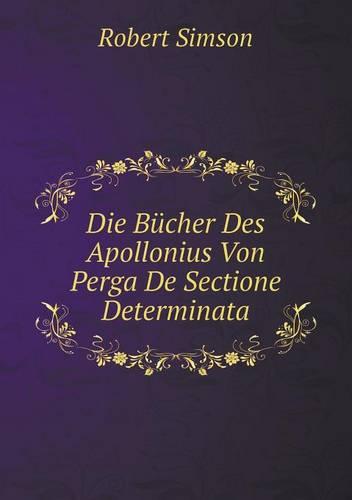 Die Bucher Des Apollonius Von Perga De Sectione Determinata