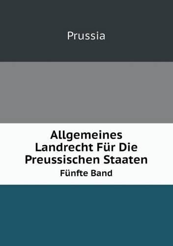 Allgemeines Landrecht Fur Die Preussischen Staaten Volume 5
