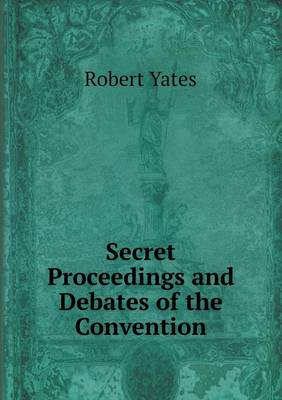 Secret Proceedings and Debates of the Convention