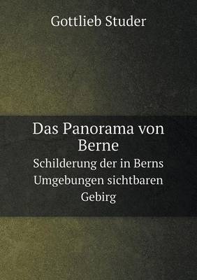 Das Panorama von Berne Schilderung der in Berns Umgebungen sichtbaren Gebirg