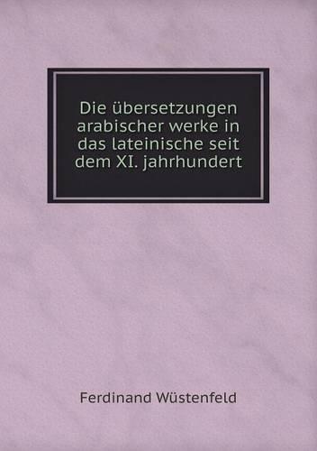 Die ubersetzungen arabischer werke in das lateinische seit dem XI. jahrhundert