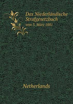 Das Niederlandische Strafgesetzbuch vom 3. Marz 1881