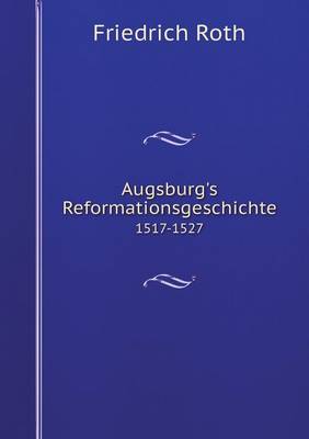 Augsburg's Reformationsgeschichte 1517-1527