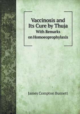 Vaccinosis and Its Cure by Thuja With Remarks on Homoeoprophylaxis