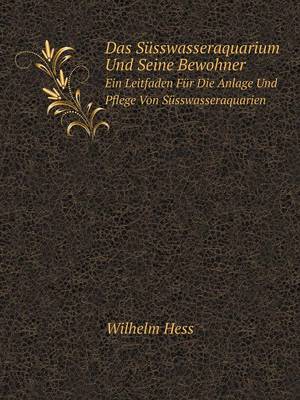 Das Susswasseraquarium Und Seine Bewohner Ein Leitfaden Fur Die Anlage Und Pflege Von Susswasseraquarien