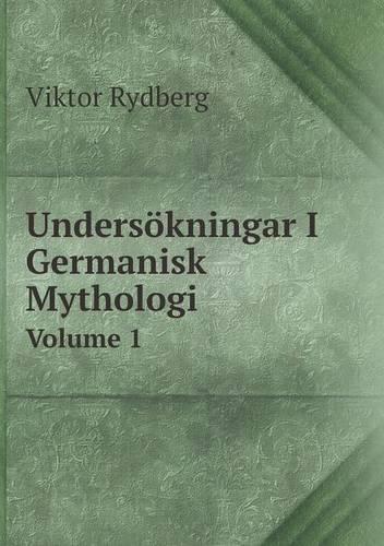 Undersoekningar I Germanisk Mythologi Volume 1