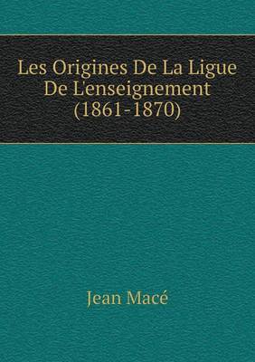 Les Origines De La Ligue De L'enseignement (1861-1870)