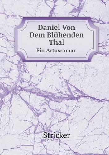 Daniel Von Dem Bluhenden Thal Ein Artusroman