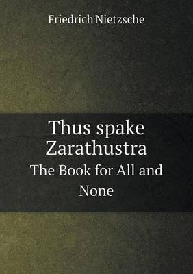 Thus spake Zarathustra The Book for All and None
