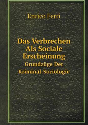 Das Verbrechen Als Sociale Erscheinung Grundzuge Der Kriminal-Sociologie
