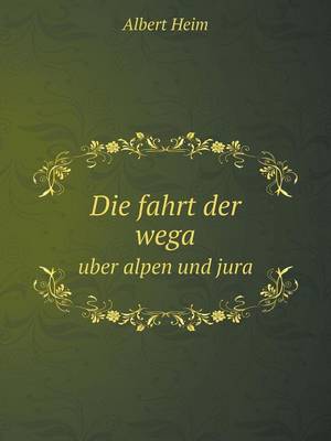 Die fahrt der wega uber alpen und jura
