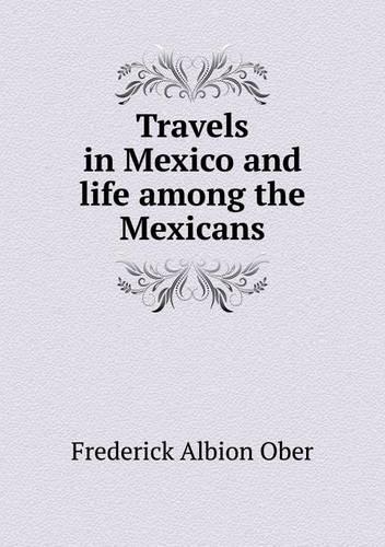 Travels in Mexico and life among the Mexicans
