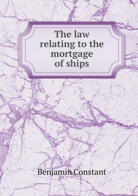 The law relating to the mortgage of ships