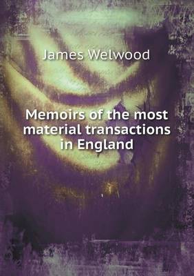 Memoirs of the most material transactions in England