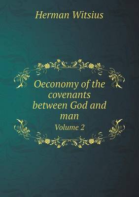 Oeconomy of the covenants between God and man Volume 2