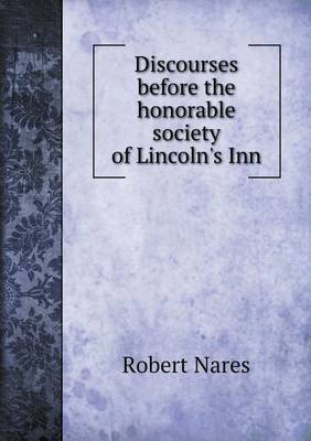 Discourses before the honorable society of Lincoln's Inn