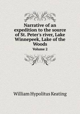 Narrative of an expedition to the source of St. Peter's river, Lake Winnepeek, Lake of the Woods Volume 2