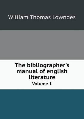 The bibliographer's manual of english literature Volume 1