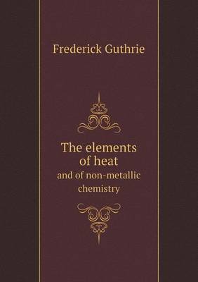 The elements of heat and of non-metallic chemistry