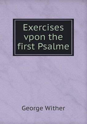 Exercises vpon the first Psalme
