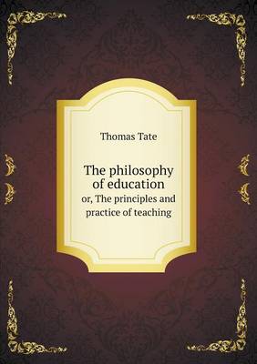 The philosophy of education or, The principles and practice of teaching