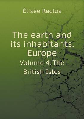 The earth and its inhabitants. Europe Volume 4. The British Isles