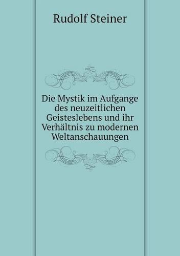 Die Mystik im Aufgange des neuzeitlichen Geisteslebens und ihr Verhaltnis zu modernen Weltanschauungen