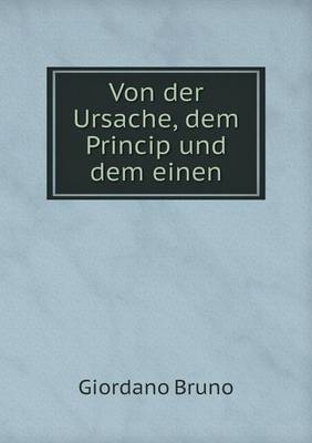 Von der Ursache, dem Princip und dem einen