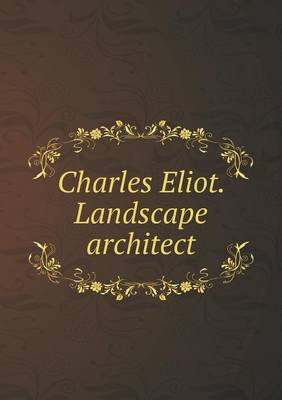 Charles Eliot. Landscape architect