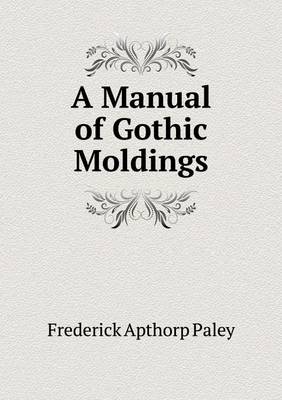 A Manual of Gothic Moldings
