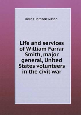 Life and services of William Farrar Smith, major general, United States volunteers in the civil war