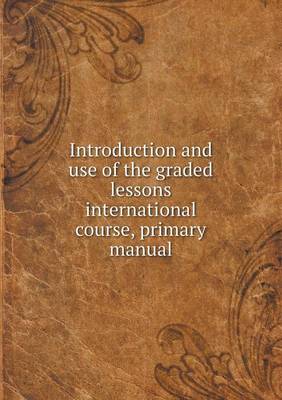 Introduction and use of the graded lessons international course, primary manual